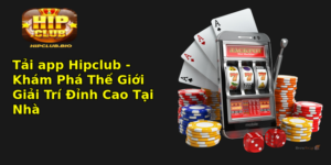 Tai App Hipclub Kham Pha The Gioi Giai Tri Inh Cao Tai Nha